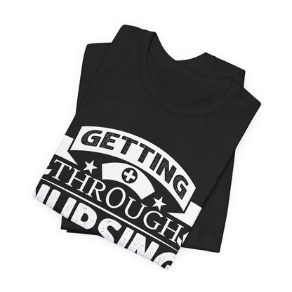 Getting through nursing school one meltdown at a time - Unisex Jersey Short Sleeve Tee - Nurse