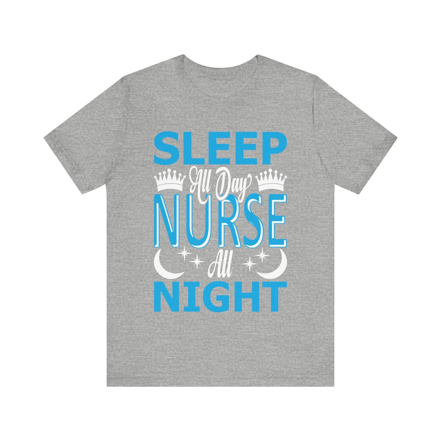 Sleep all day, nurse all night - Unisex Jersey Short Sleeve Tee - Nurse