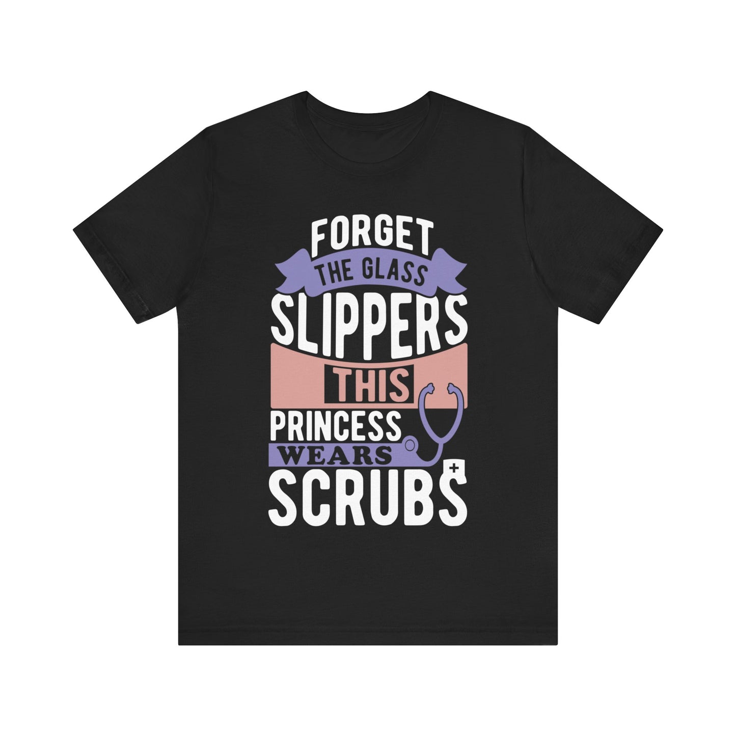 Forget glass slippers this princess wears scrubs - Unisex Jersey Short Sleeve Tee