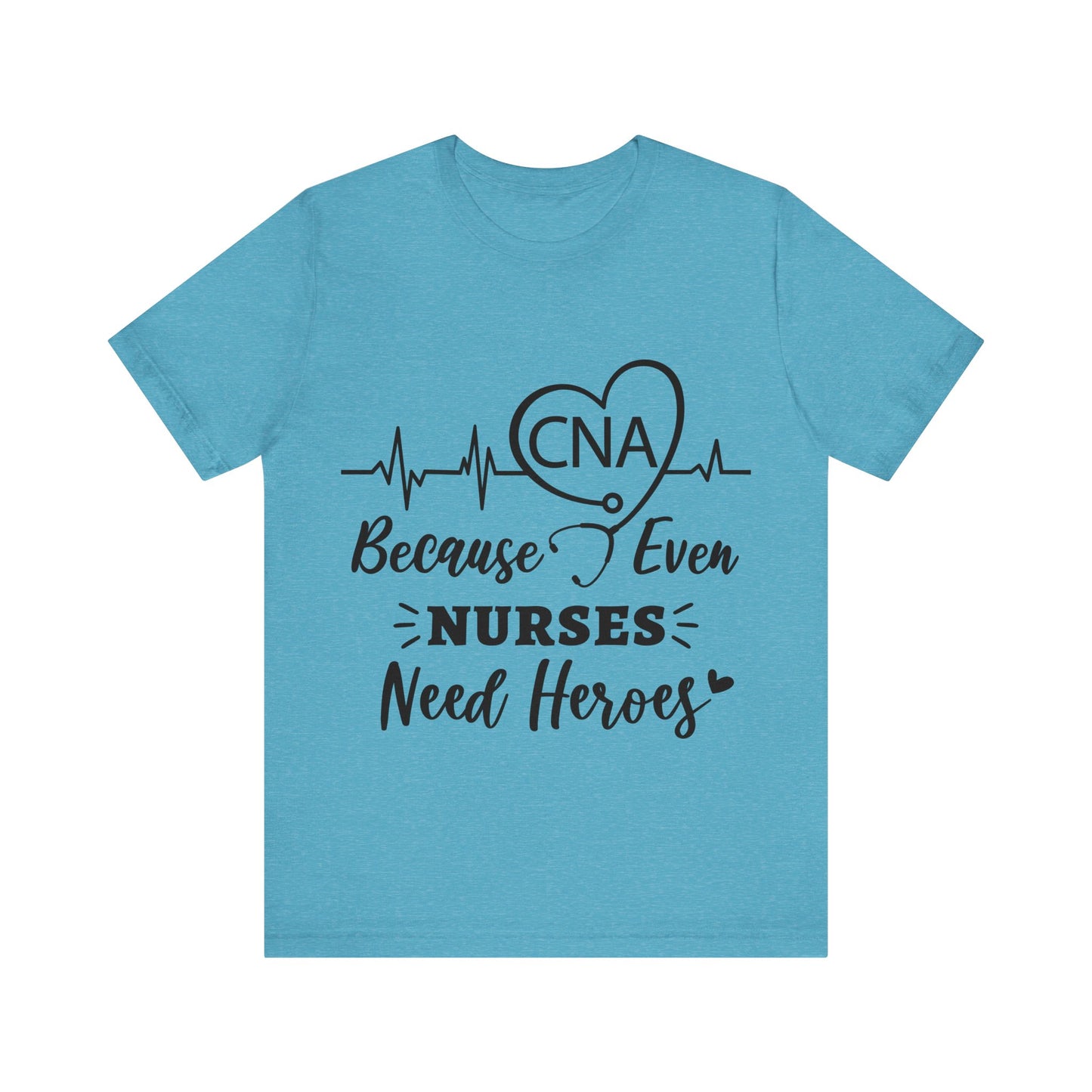 CNA because even nurses need heroes - Unisex Jersey Short Sleeve Tee