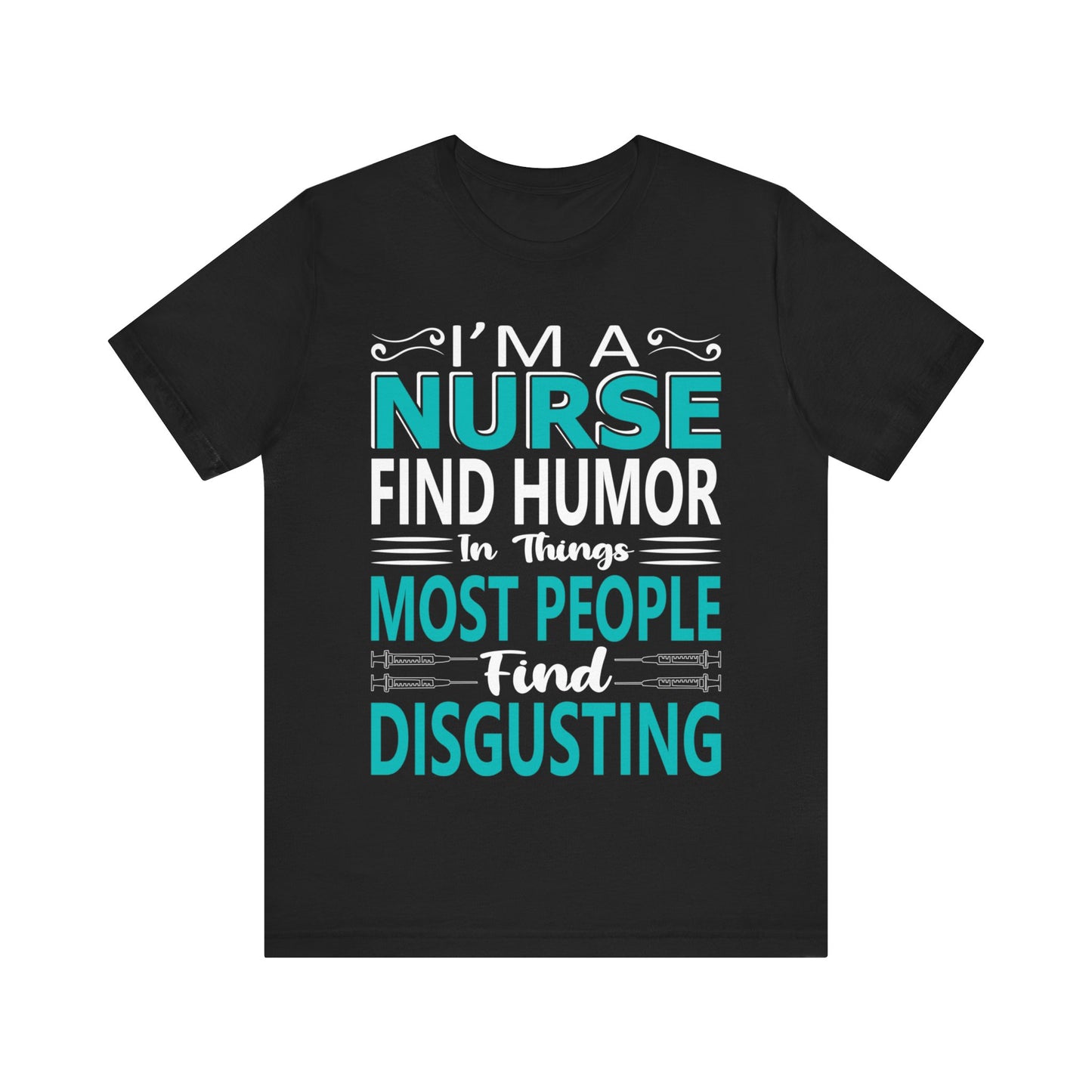 I'm a nurse, find humor in things - Unisex Jersey Short Sleeve Tee - Nurse