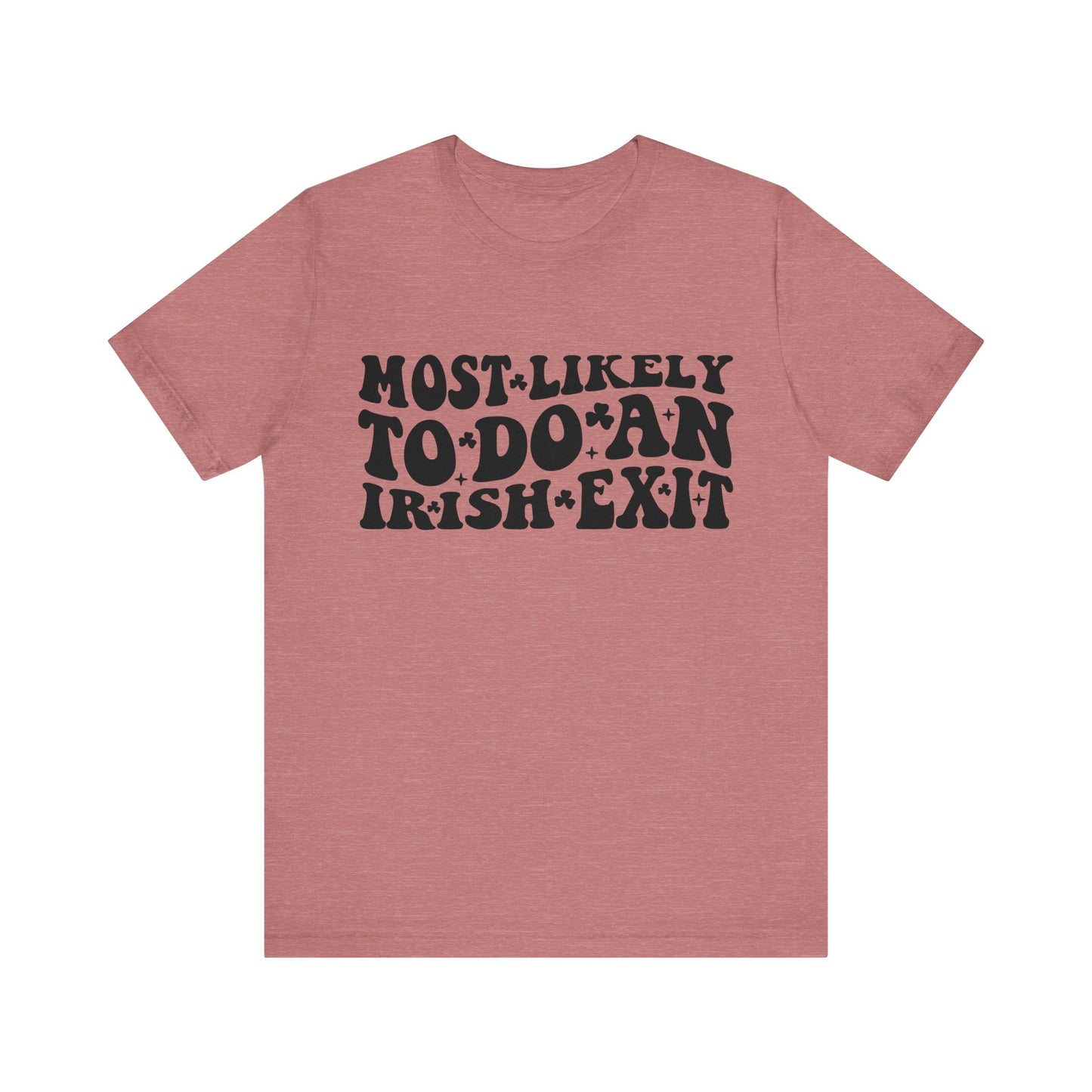 Most likely to do an Irish exit - Unisex Jersey Short Sleeve Tee - Funny