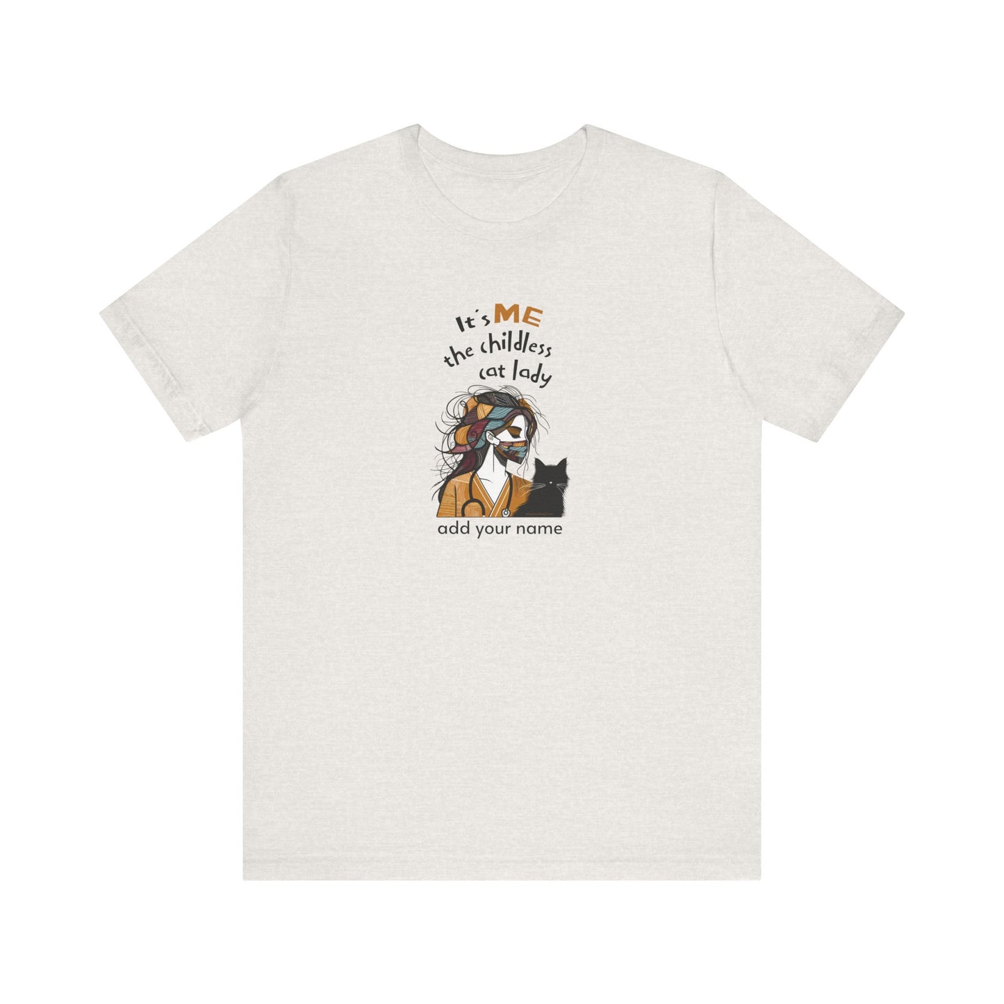 Add your name - "It's ME, the childless cat lady" - Nurse - Unisex Jersey Short Sleeve Tee - Nurse