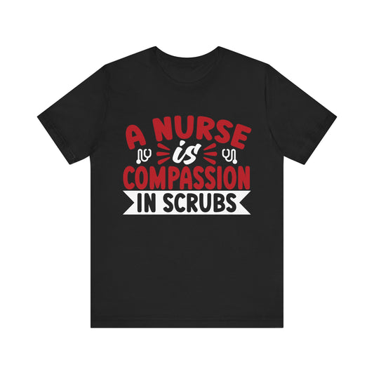 A nurse is compassion in scrubs - Unisex Jersey Short Sleeve Tee