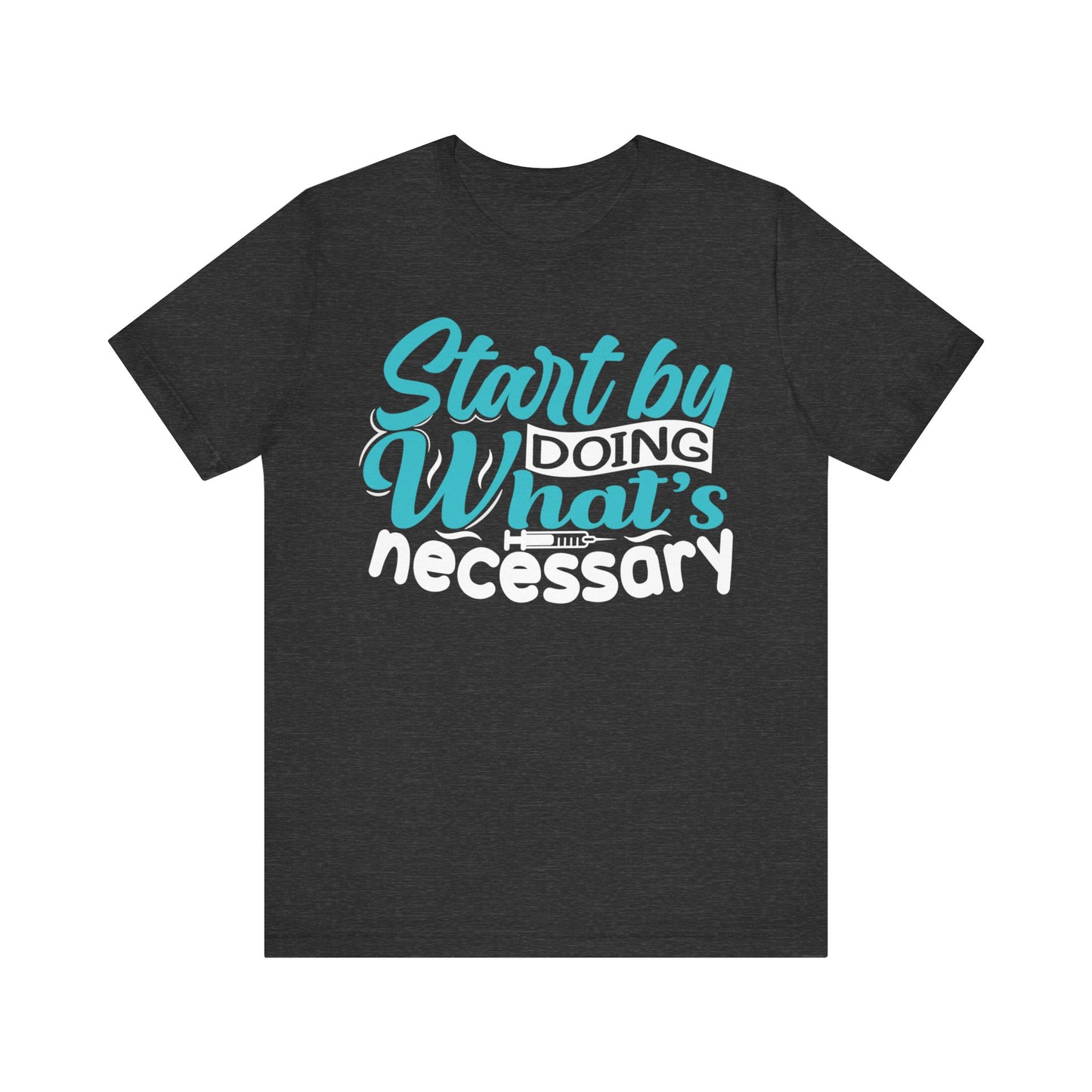 Start by doing what's necessary - Unisex Jersey Short Sleeve Tee