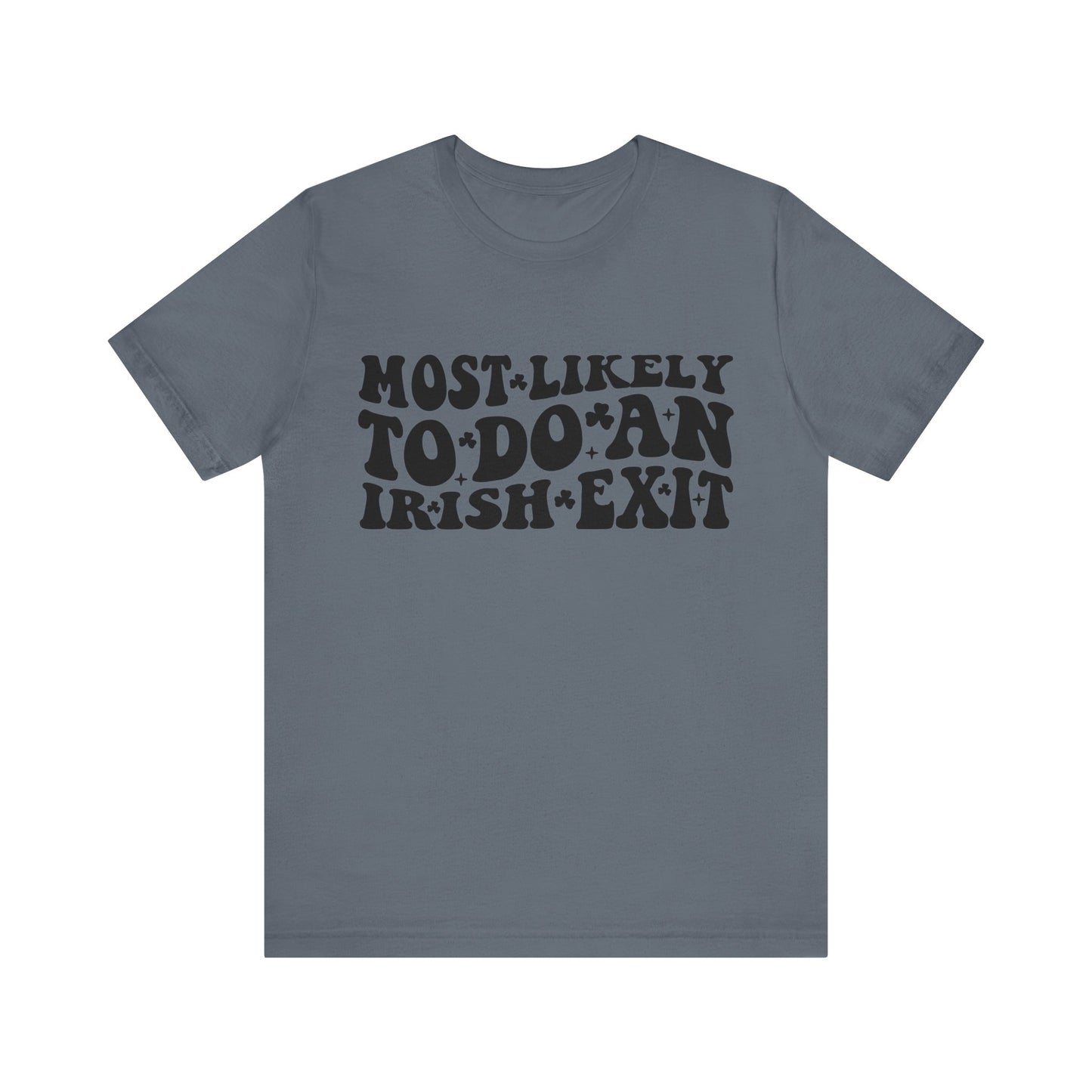 Most likely to do an Irish exit - Unisex Jersey Short Sleeve Tee - Funny